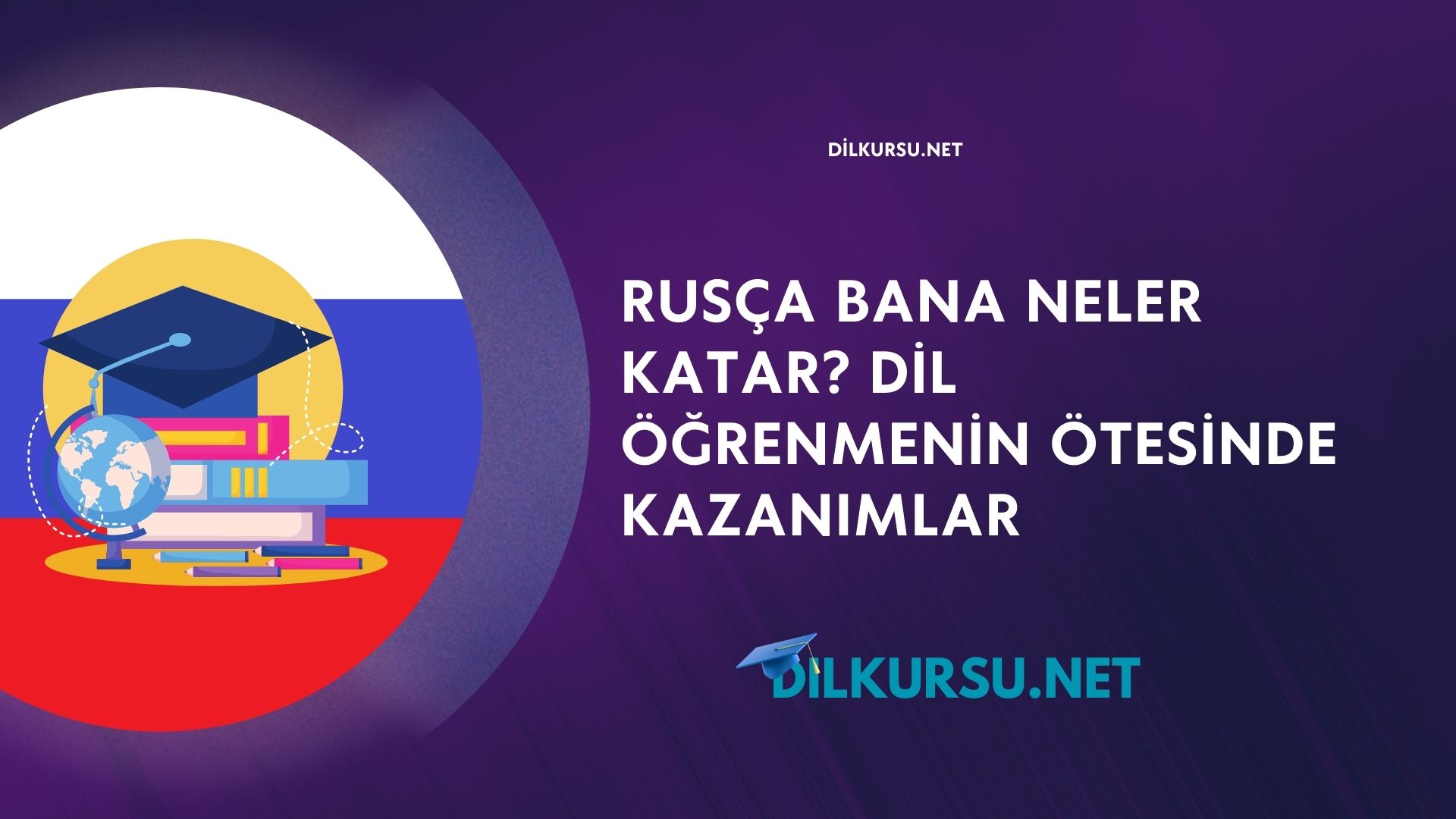 Rusça Bana Neler Katar? Dil Öğrenmenin Ötesinde Kazanımlar