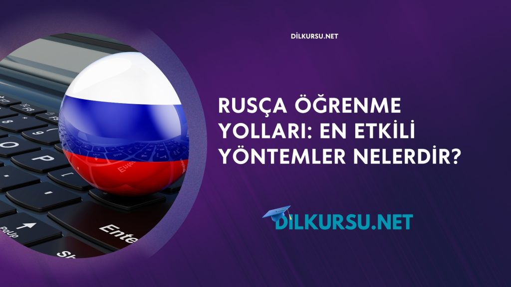 Rusça Öğrenme Yolları- En Etkili Yöntemler Nelerdir?