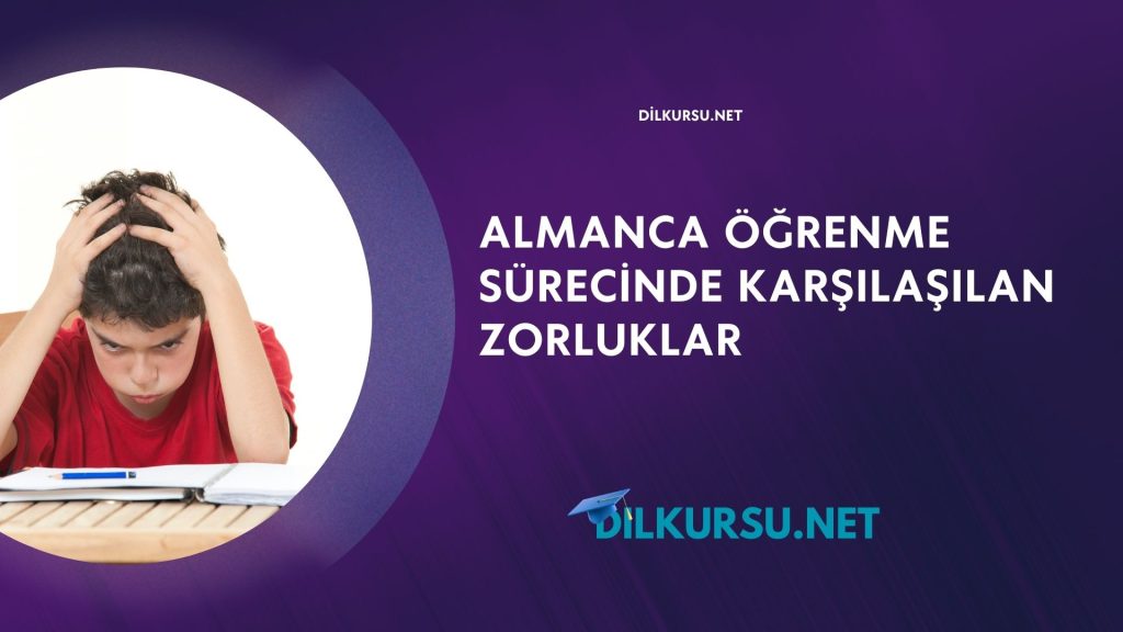 Almanca Öğrenme Sürecinde Karşılaşılan Zorluklar
